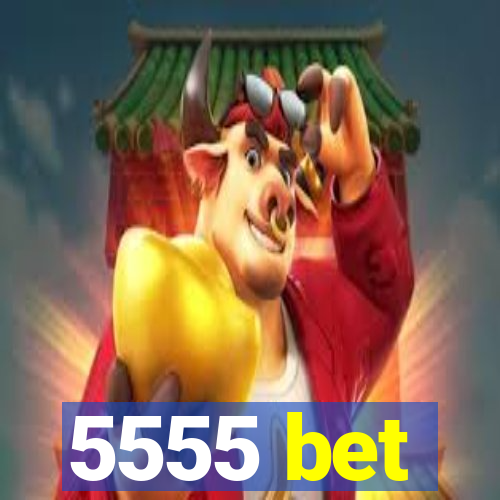 5555 bet