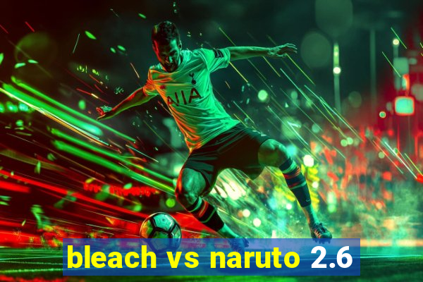 bleach vs naruto 2.6