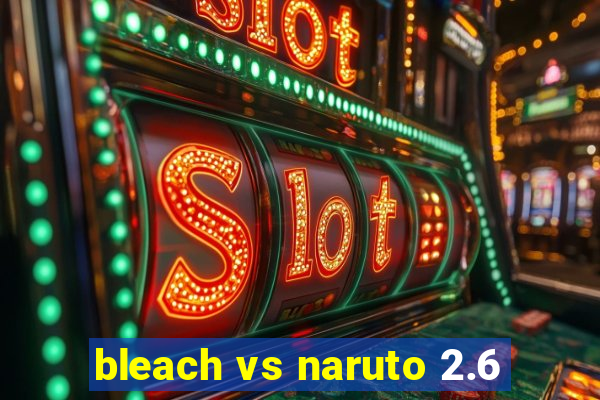 bleach vs naruto 2.6