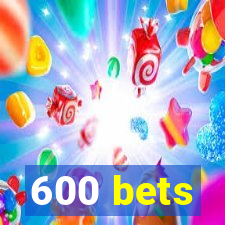 600 bets