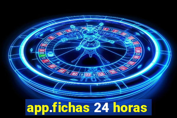 app.fichas 24 horas