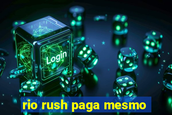 rio rush paga mesmo