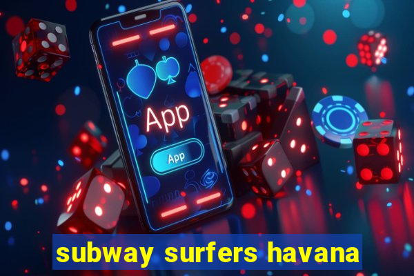 subway surfers havana