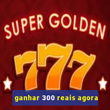 ganhar 300 reais agora