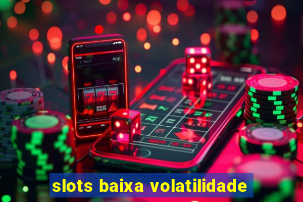 slots baixa volatilidade