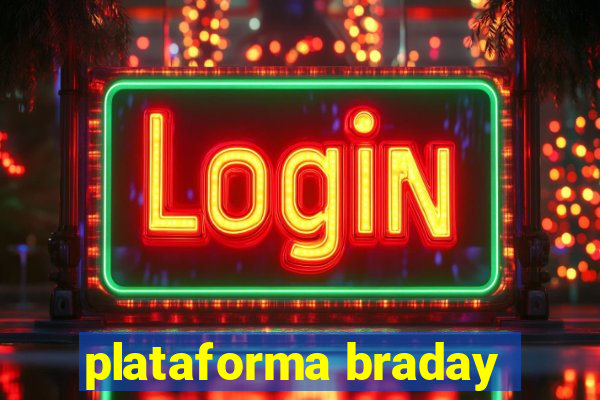 plataforma braday