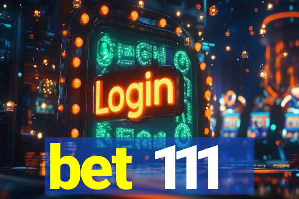 bet 111