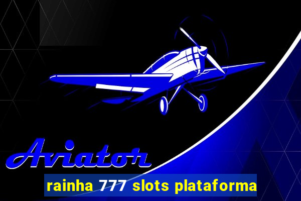 rainha 777 slots plataforma