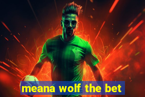 meana wolf the bet