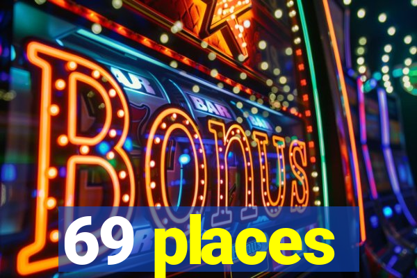 69 places