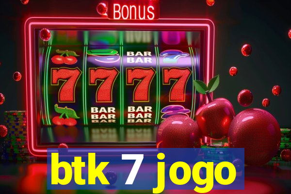 btk 7 jogo