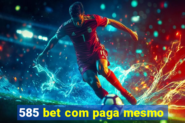 585 bet com paga mesmo