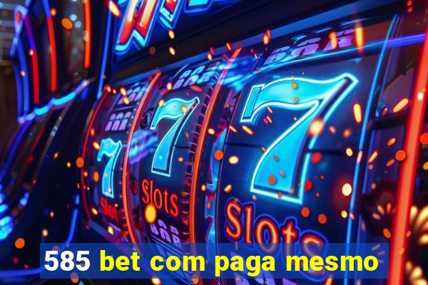 585 bet com paga mesmo