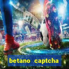 betano captcha security check