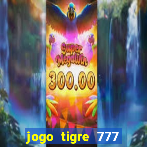 jogo tigre 777 como jogar