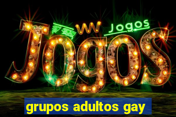 grupos adultos gay