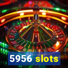 5956 slots