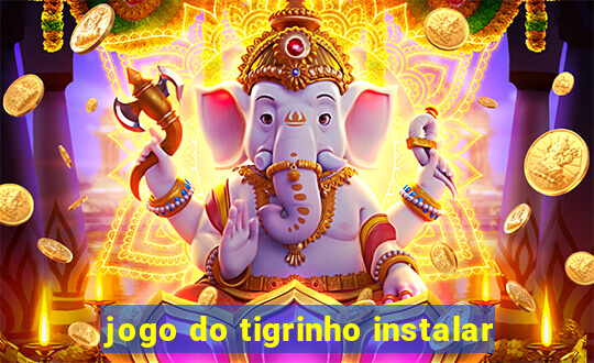 jogo do tigrinho instalar