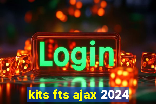 kits fts ajax 2024