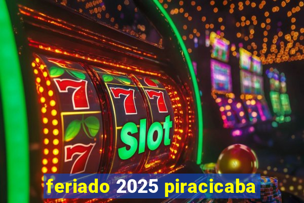 feriado 2025 piracicaba