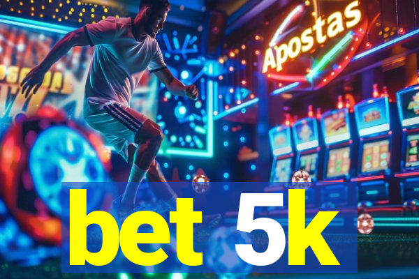 bet 5k