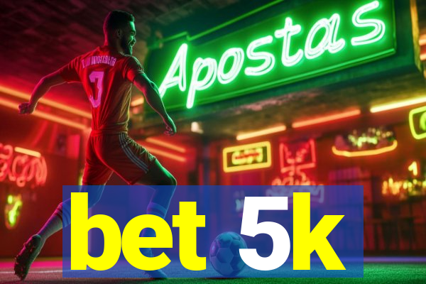 bet 5k