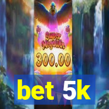 bet 5k