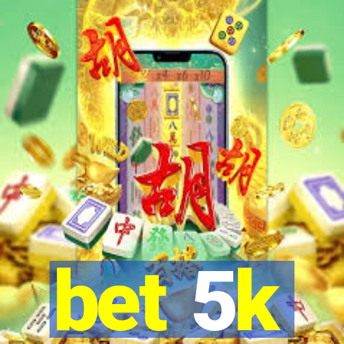 bet 5k