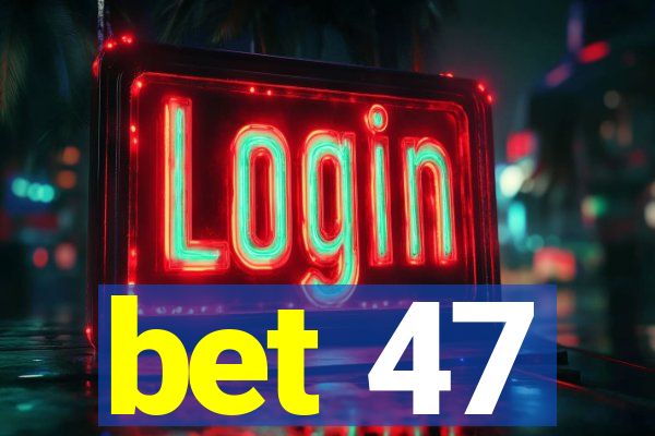 bet 47