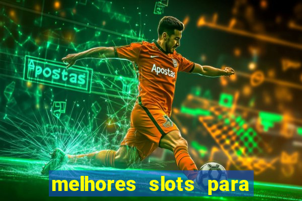 melhores slots para ganhar dinheiro