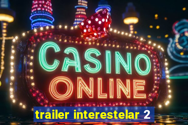 trailer interestelar 2