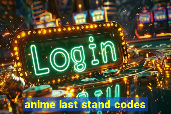 anime last stand codes