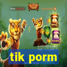 tik porm