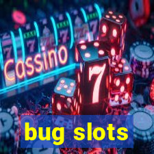 bug slots