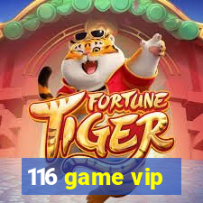 116 game vip