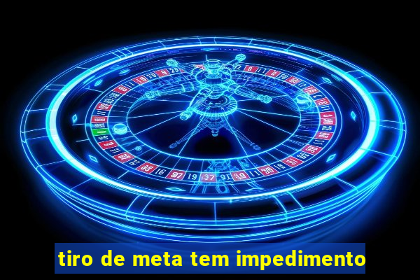 tiro de meta tem impedimento