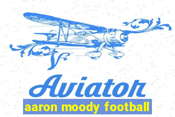 aaron moody football