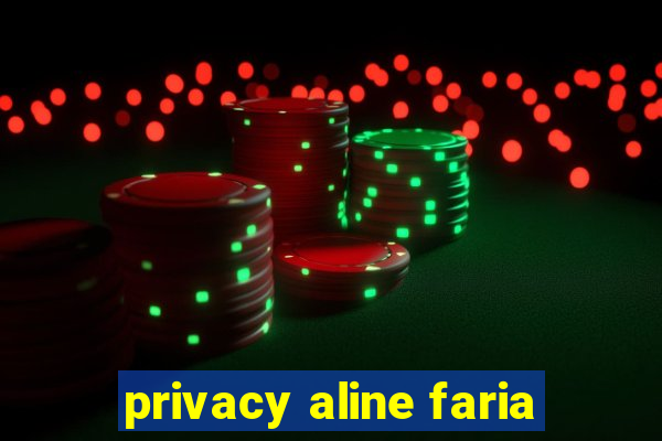 privacy aline faria