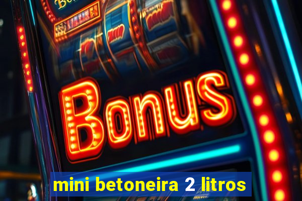 mini betoneira 2 litros