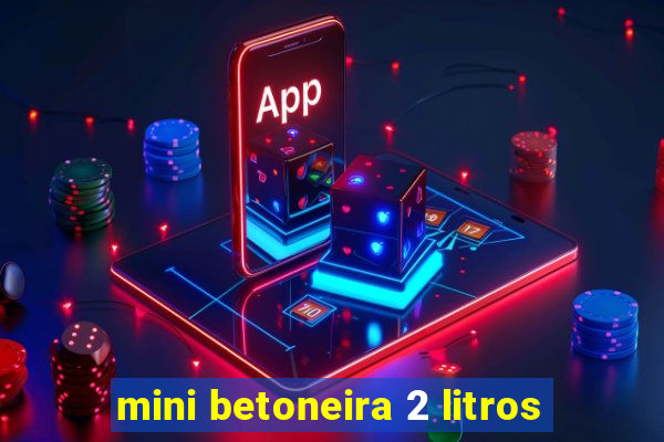 mini betoneira 2 litros