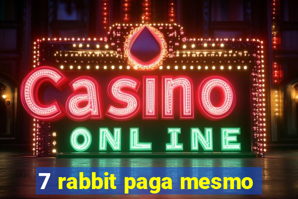 7 rabbit paga mesmo