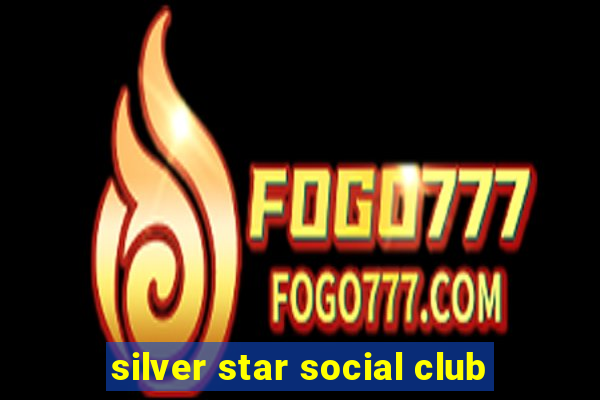 silver star social club