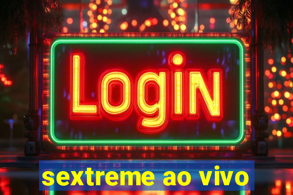 sextreme ao vivo