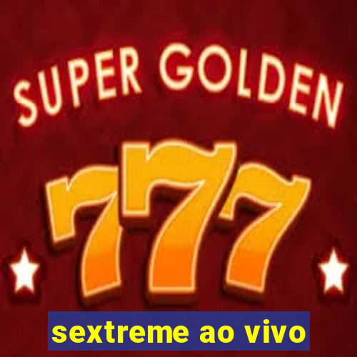 sextreme ao vivo