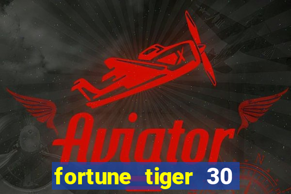 fortune tiger 30 reais grátis