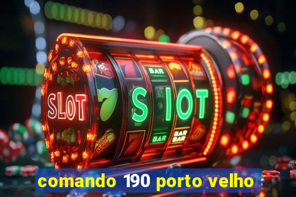 comando 190 porto velho