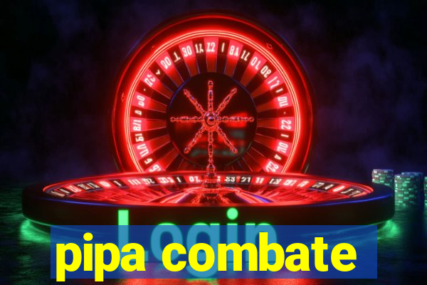 pipa combate