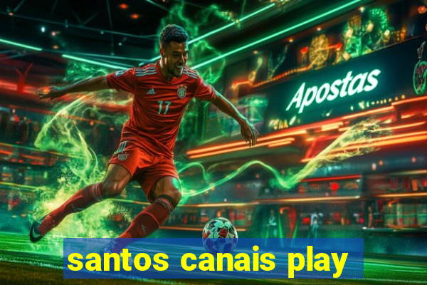 santos canais play