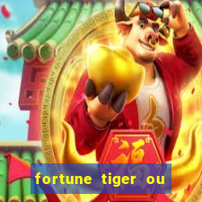 fortune tiger ou fortune ox