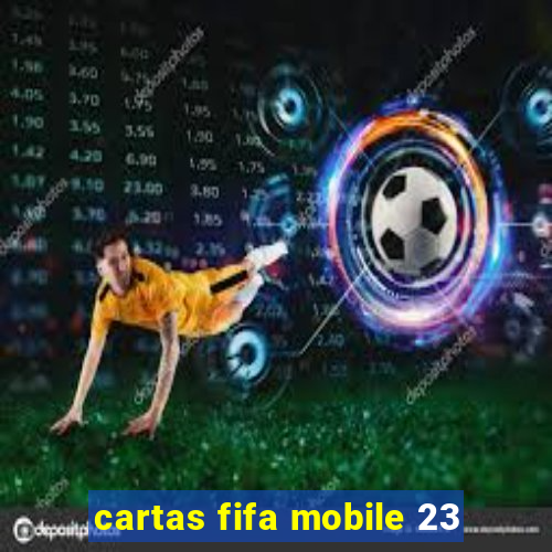 cartas fifa mobile 23